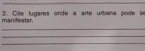 2. Cite lugares onde a arte urbana pode se
manifestar.
__