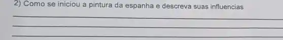 2) Como se iniciou a pintura da espanha e descreva suas influencias
__