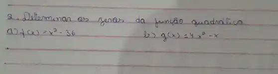 2. Determinan as zeras da função quadrática.
a) f(x)=x^2-36 
b) g(x)=4 x^2-x