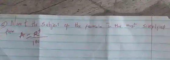 2) Nure t the subject of the formula in the most simplified form A=(R^t)/(100)