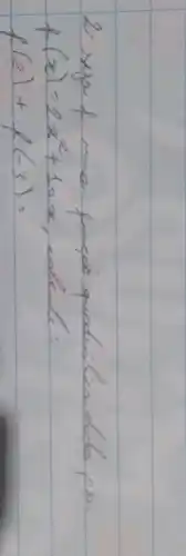 2. sya f rma funcoi quadiós lisa doda po. f(x)=2 x^2+10 x , colela:
[
f(2)+f(-3)=
]