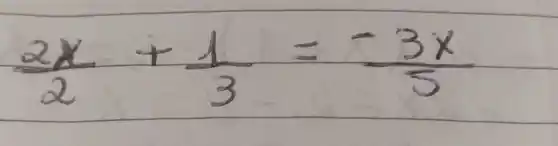 (2 x)/(2)+(1)/(3)=-(3 x)/(5)