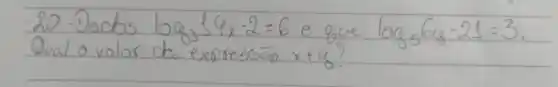 20 - Dacbs log _(3)4 x-2=6 e gue log _{5) 6 y-21=3 . Qual o valor da expressāo x+y ?