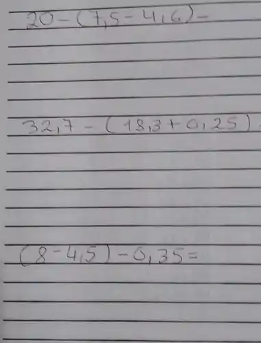 20-(7,5-4,6)- 
 32,7-(18,3+0,25) 
 (8-4,5)-0,35=