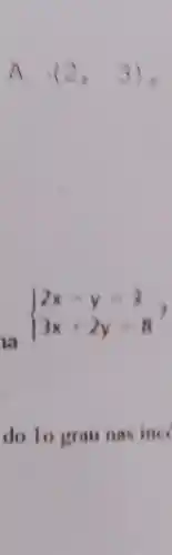 A (2,3)
lớn
 ) 2x-y=3 3x+2y=8 
do lo grau nas inc