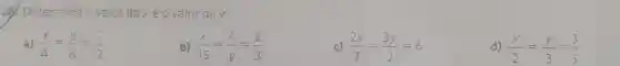 28.Determine ovalor dexeo valor de y.
a) (x)/(4)=(y)/(6)=(1)/(2)
(x)/(15)=(4)/(y)=(2)/(3)
c) (2x)/(7)=(3y)/(2)=6
d) (x)/(2)=(y)/(3)=(3)/(5)