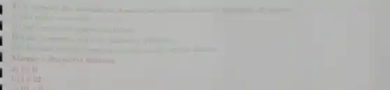 2)
dan substinctas demominadas beidon
comisive
III) Sao co compostos por dous clementes quimicos.
N) Formam solucies	clatrisa
Marque a alternative va incorreta:
a) 1 ell
b) Ie III