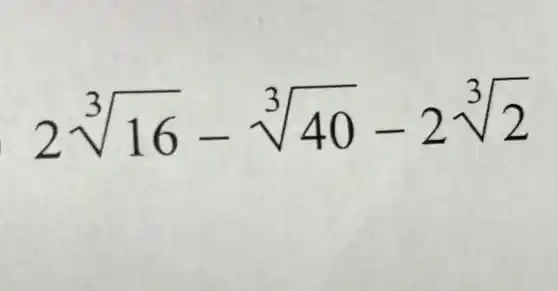 2sqrt [3](16)-sqrt [3](40)-2sqrt [3](2)