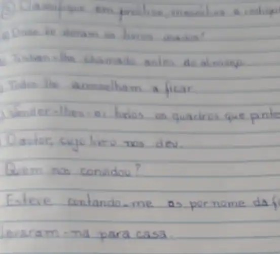 (3) Classifique ems pruclise, mesoclise a indique
b) Tinhien - the chasnado anles do almeep
Todos the acosselham a ficar
Wender-thes - ei todos os quacros que pinte
O sutor, cujo livro nos deu.
Quem nos convidou?
Esteve contando-me as pornome da f
levsram - na para casa.