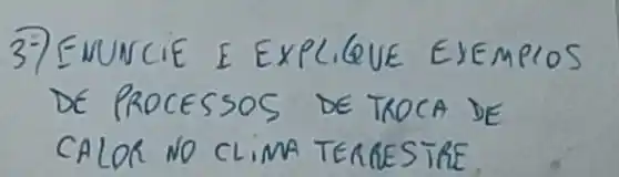 3-) ENUNCIE E EXPLIQUE EJEMPIOS DE PROCESSOS DE TROCA DE CALOR NO CLIMATERRESTRE