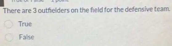 There are 3 outfielders on the field for the defensive team.
True
False