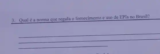 3. Qual é a norma que regula o fornecimento e uso de EPIs no Brasil?
__