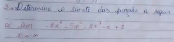 3-Determine o limite das funcoés a seguir
a) lim _(x arrow-infty)-2 x^6-5 x^6-2 x^3-x+2