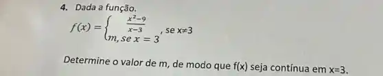 4. Dada a função.
f(x)= ) (x^2-9)/(x-3) m,sex=3  , se xneq 3
Determine o valor de m, de modo que f(x) seja contínua em x=3