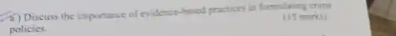 (4) Discuss the importance of evidence -based practices in formulating crime
policies.
(15 marks)