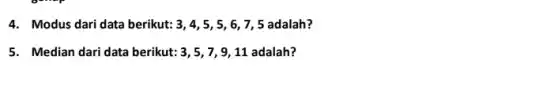 4. Modus dari data berikut:3, 4, 5, 5, 6 ,7,5 adalah?
5. Median dari data berikut:3, 5, 7, 9 ,11 adalah?