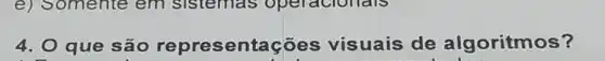 4. O que são representações visuais de algoritmos?