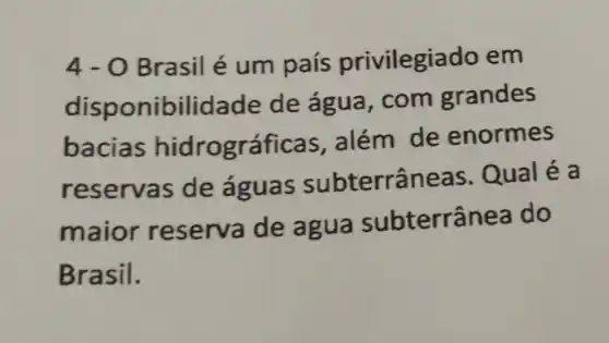 4-0 Brasil é um país privilegia do em
disponibilid ade de água .com grandes
bacias hidrográficas , além de enormes
reservas de águas subterrâneas . Qual é a
maior reserva de a gua subterrânea do
Brasil.