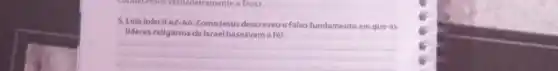 5. Leia joão 8.42-44 Como/esus descreveuofalso fundament em que os
Ilideres religiosos de israel baseavam afé?
__