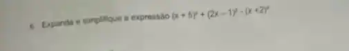 6. Expanda e simplifique a expressão (x+5)^2+(2x-1)^2-(x+2)^2