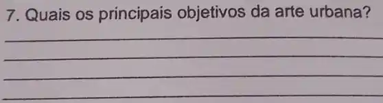 7. Quais os principais objetivos da arte urbana?
__