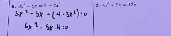 8. 3x^2-5x=4-3x^2
9. 4x^2+9x=12x