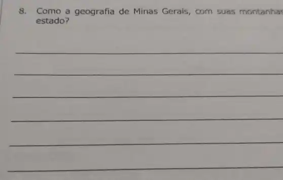 8. Como a geografia de Minas Gerais , com suas montanhas
estado?
__