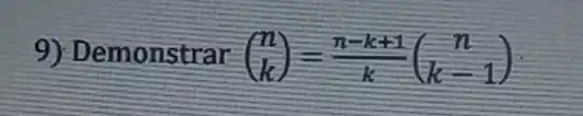 9) Demonstra ((n)/(k))=(n-k+1)/(k)((n)/(k-1))
