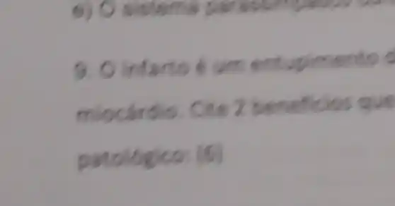 9. Oinfarto 6 um entupimento
miocárdio. Che 2 beneficios que
patologico: (6)