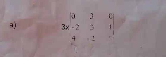 a)
3times vert } 0&3&0 -2&3&1 4&-2&5 vert