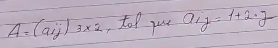 A=(a i j) 3 times 2 , tol que a_(i j)=1+2 cdot j