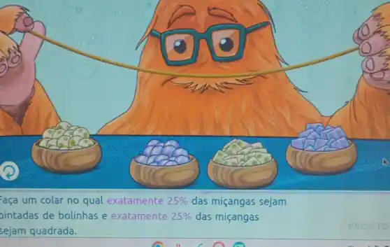 aça um colar no qual exatamente 25%  das miçangas sejam
ointadas de bolinhas e exatamente 25%  das miçangas
sejam quadrada.