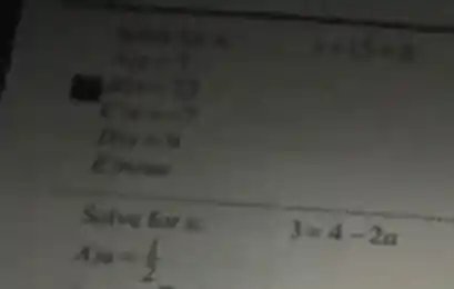 Aire?
Who-Z)
Cuest
Dis=9
__
Kincine
Solve for a:
A a=(1)/(2)
3=4-2a