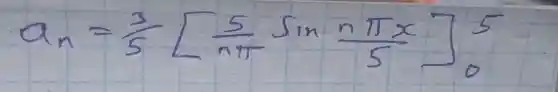 a_(n)=(3)/(5)[(5)/(n pi) sin (n pi x)/(5)]_(0)^5