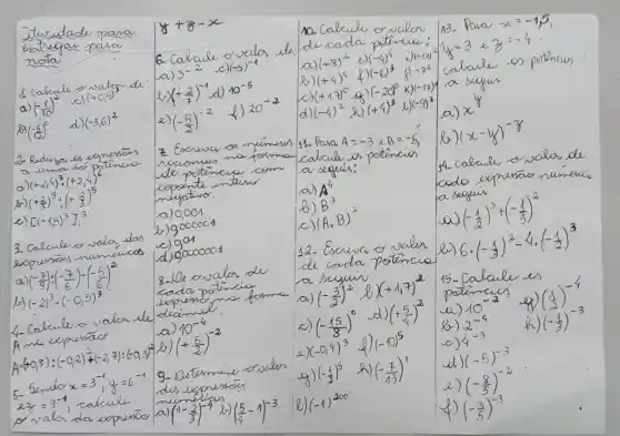 Atividade para estugar para nota
1 calcule os solos de
a) ((-1)/(10))^4 
c) (-3,6)^2 
 .8(-15)^0)^0 
d) (-3,6)^2 
2. Rádizas os expenses a.
[

 ( e) )(+(-2,4)^2)+(+2,4^2)^6 
 ( e) )(-(-1,5)^3+((2)/(3))^5.

]
3. Calcular o valer das lespensas numiricos
[

 ( a) )(-((7)/(8))^4)+(-(7)/(6))^2(-((6)/(6))^2. 
 ( b) )(-2,3^4)-(-(7)/(6))^2 
 ( c) )(-2,3^3-(-0,5)^3.

]
4. Calcular a valor de decada potencio
A me eceprenar
[

 ( A )(-0,3)^3 cdot(-0,2)^2+(2,7):(-0,9)^2 
 ( A )(-0,9)^3:(-0,2)^3+(y-6)^-1 
 ( 5. Zndor ) x=3^-1 y=6^-1 
 ( 2. ) 2=y^-1 (, catcule ) 
 ( 2. ) 3=y^-1 (, catcule ) 
 ( a) ) 1(-(2)/(3))^-4 ( 2. ) 2((5)/(7)-1^-3)^-1 

]
 y+3-x & ( 10 calcule or vider ) ( de cada poténcia: ) & ( 13. Para ) x=-9, ( a) )(-8)^3 & ( b) )(-(-5)^4 & ( c) )(-4)^4 y 3=3 e y=-4 
b) (+4)^2 &) (-(-4)^3 &) -3^2 
c) (-1+4)^0 &) (-20)^6 k (-19)^12 
d) (-4)^2 &) (4)^3 &) (-9)^3 
7. Exerace os números recountas na forma de potencia cem que estive ompentos.
a) a) 0,001 
b) .b^3)^2 
c) (A, B)^2 
d) .9000000005. 
8.1-Caserca or valor de cada potencia a) (0,-(1)/(2))^2 
b) (-(1)/(2))^2 
2) 6 cdot(-(1)/(2))^2-4 cdot(-(1)/(2))^3 
a) (-(1)/(2))^2 
b) (-1+1)^2 
2) (-1 cdot 1)^2 
15- Calcule es
a) (0,-(2)/(5))^5 
b) 2-0^-5 
e) 2-0^-5 
c) 4-(1)/(3) 
h) (-1 (-)/(3))^-3 
d) (-(1)/(3))^3 
e) (-(8)/(5))^-2 
f) (-(3)/(5))^-3