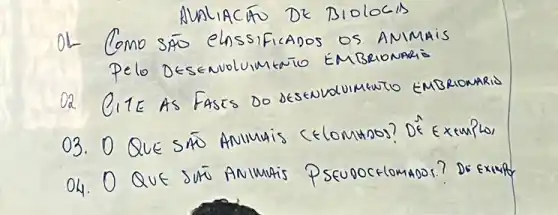 AUAIACTO DE BIOLOCIS
OL Como sÁo elassificados os animais pelo desevoluimtrio EmBRIDMRis
02. O1E AS FASES DO DESENUOUIMEUTO EMBRIOMRRIS
03. O Que sño Anilmia cElowntos? DÉ Extuplos
04. O QUE SUTO ANIMATIS PSEUDOCHOMADOS? DS EXRMP