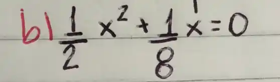 b) (1)/(2) x^2+(1)/(8) x=0