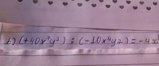 b) (+40 x^7 y^2):(-10 x^4 y 2)=-4 x