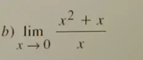 b) lim _(xarrow 0)(x^2+x)/(x)