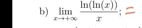 b) lim _(xarrow +infty )(ln(ln(x)))/(x);=