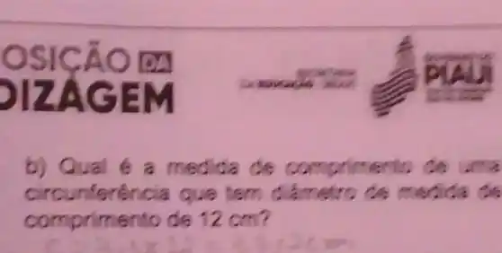 b) Qual 6 a medida de comon
circunferéncia que tem difametre	Ca do
comprimento de 12 cm?
r=2.4times 10=23.12(cm