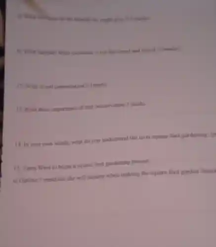 a) What are some of the benefits he might give 70 marks)
b) What happens when rainwater is not harvested and stored "(3marks)
12. What is soil I mark )
13. Write three importance of soil conservation 3 marks
14. In your own words, what do you understand the term square foot gardening In
15. Tania Want to begin a square foot gardening project
a) Outline 5 materials she will require when making the square foot garden Smark