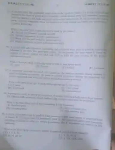 BOOKLET CODE: 012
SUBJECT CODE: 02
65. A matron nurse has conducted supervision in the inpatient wards of tertiary hospital and
identified the level of performance standards.communicated with stall members, reviewed
activities quarterly and made comection on resource mobilization. In due process the matron
nurse received complaints about his inability to bring change and make use subordinates'
expertise knowledge
What is the most likely supervisory role missed by the matron?
(A) Provide performance feedback to stalls
(B) Periodic assessment of staffs performance
(C) Work with the stall to deliver quality service
(D) Identify standards of good performance to stalls
66. A zonal health administration monitoring and evaluation team plans to perform controlling
activities in the HIN free pencration project. On the process, the team wants to know the
number of nurves trained on ART and VCT to plan the next training in the project
implementation anca.
What is the most likely monitoring result level to be used by the team?
(D) Outcome
(A) Input
(B) Process
(C) Output
67. A researcher observed that work site injuries are the common problem among workers in
metal manufacturing industry He plans to conduct research to identify the magnitude and
factors associated with work site injuries among these industry workers
What is the most likely type of study design appropriate for this study?
(C) Case control
(A) Cohort
(D) Cross sectional
(B) Ecological
68. A researcher needs to assess the proportion of alcohol drinking at high school level students.
He selected male secondary school students only in order to determine the proportion.
What is the most likely type of error committed by the researcher?
(A) Random error
(C) Non-systematic error
(B) Sampling error
(D) Non-sampling error
69. A nurse researche wants to conduct study on access to safe water supply at houschold level
in distnet X. The nurse took 500 households from 10,000 households and he used systematic
sampling technique to select his sample population. The
4^th household was selected as first
randomly.
What is the most likely consecutive sample households included in the research?
(C) 4,30,56,82
(A) 4,6,8,12
(D) 4,504,10041504
(B) 4,24,44,64
15