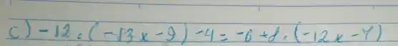 c) -12 cdot(-sqrt(3) cdot x-9)-4=-6+8 cdot(-12 x-y)