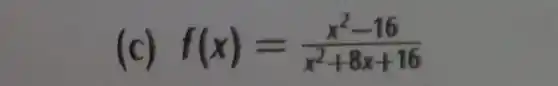 (c) f(x)=(x^2-16)/(x^2)+8x+16