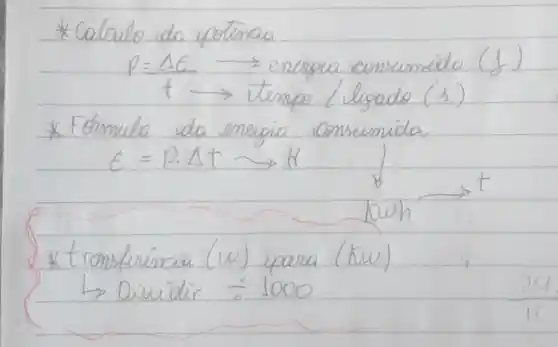 * Cálculo da poténcia
[
P=(Delta E)/(t) longrightarrow ( energia consumida (f) )
]
* Formula da energia consumida
[
E=P . Delta t longrightarrow H
]
* transferincia (w) upara (kw)
 arrow Dividir div 1000