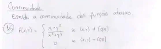 Continuidade
clas
f(x,y)= ) (xcdot y^2)/(x^2)+y^(2)&x&(x,y)neq (varphi _(0)) 0&(x,y)=(varphi _(0))