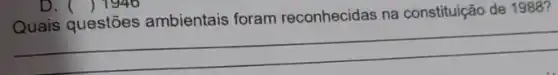 D. ( ) 1940
foram reconhecidas na constituição de 1988?
__