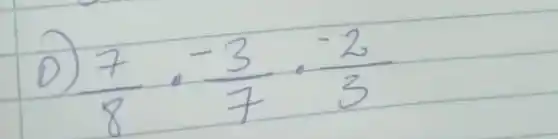 D) (7)/(8) cdot (-3)/(7) cdot (-2)/(3)