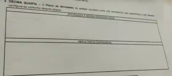 DECIMA QUARTA - 0 Plano de Atividades do
estágio acordado
entre o(a) orientador(a)o(a) supervisor(a) a(a)discante configura-se conforme descrito abaixo:
JLT ADOS ESPERADOS